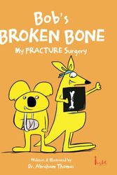 Cover Art for 9780645721706, Bob's BROKEN BONE: The story of my FRACTURE SURGERY by Thomas, Dr Abraham