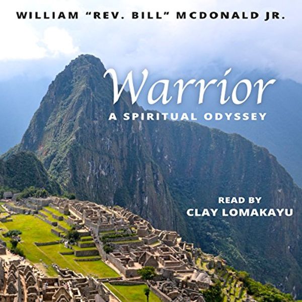 Cover Art for B01721PN3I, Warrior: A Spiritual Odyssey by William "Rev. Bill" McDonald, Jr.