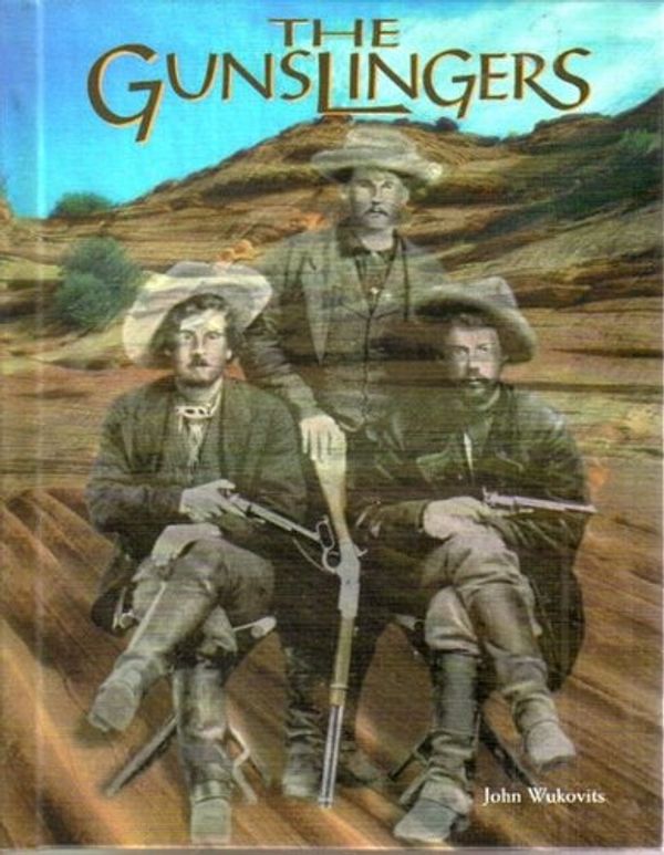Cover Art for 9780791038727, The Gunslingers by John F. Wukovits