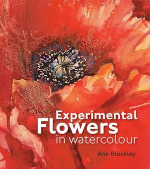 Cover Art for 9781849941440, Experimental Flowers in Watercolour by Ann Blockley