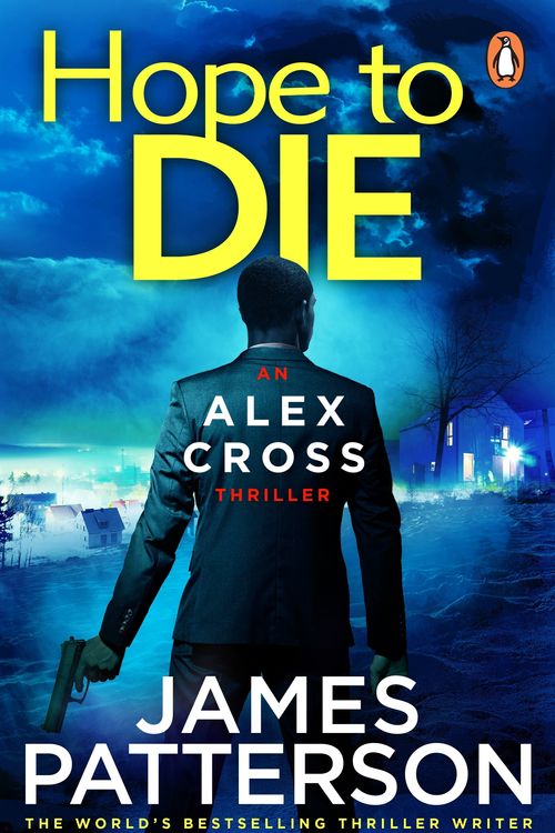 Cover Art for 9780099574088, Hope to Die: (Alex Cross 22) by James Patterson