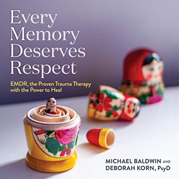 Cover Art for 9781665047630, Every Memory Deserves Respect: EMDR, the Proven Trauma Therapy with the Power to Heal by Michael Baldwin, Deborah Korn