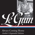 Cover Art for 9781598536041, Ursula K. Le Guin: Always Coming Home (LOA #315): Author's Expanded Edition (Library of America Ursula K. Le Guin Edition Book 4) by Le Guin, Ursula K.