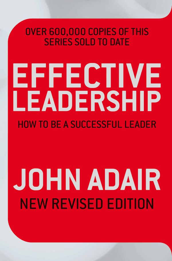 Cover Art for 9780330530828, Effective Leadership (NEW REVISED EDITION) by John Adair