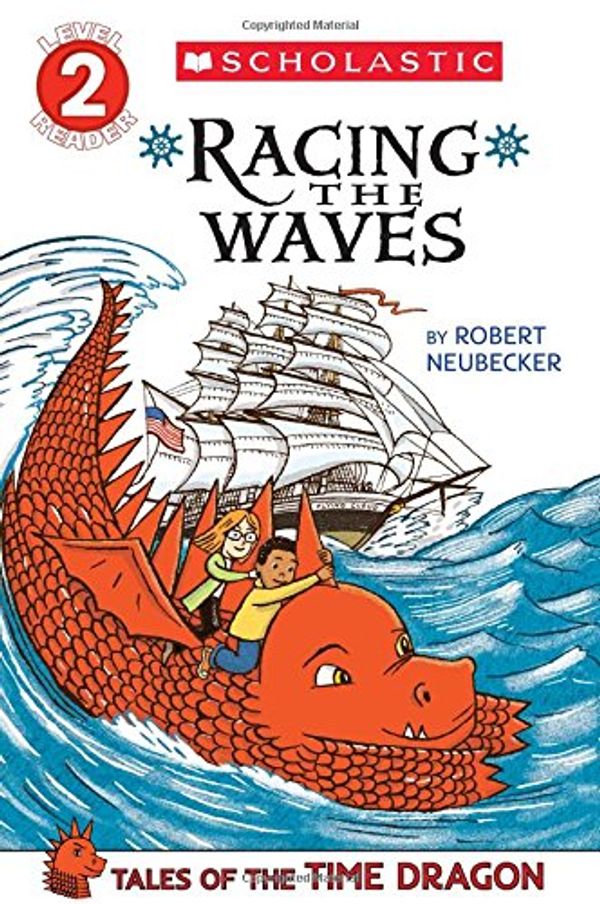 Cover Art for 9780545549042, Scholastic Reader Level 2: Tales of the Time Dragon #2: Racing the Waves by Neubecker, Robert