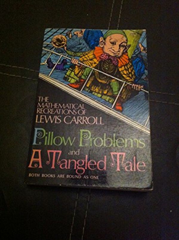 Cover Art for B00IER5N62, [ The Mathematical Recreations Of Lewis Carroll: Pillow Problems And A Tangled Tale ] By Carroll, Lewis (Author) [ Jun - 1958 ] [ Paperback ] by Lewis Carroll