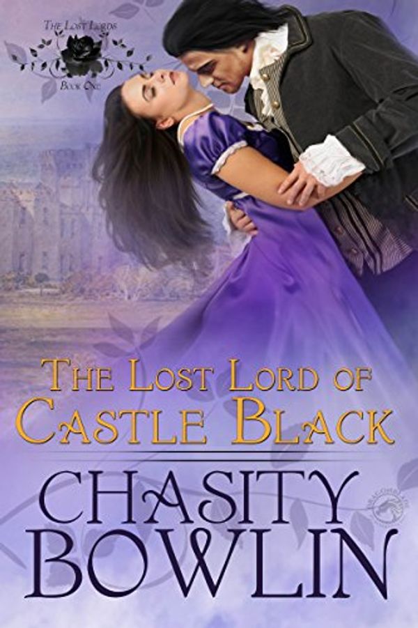 Cover Art for B075GWPNTY, The Lost Lord of Castle Black (The Lost Lords Book 1) by Chasity Bowlin