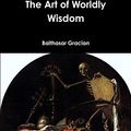 Cover Art for 9781365961939, The Art of Worldly Wisdom by Balthasar Gracian