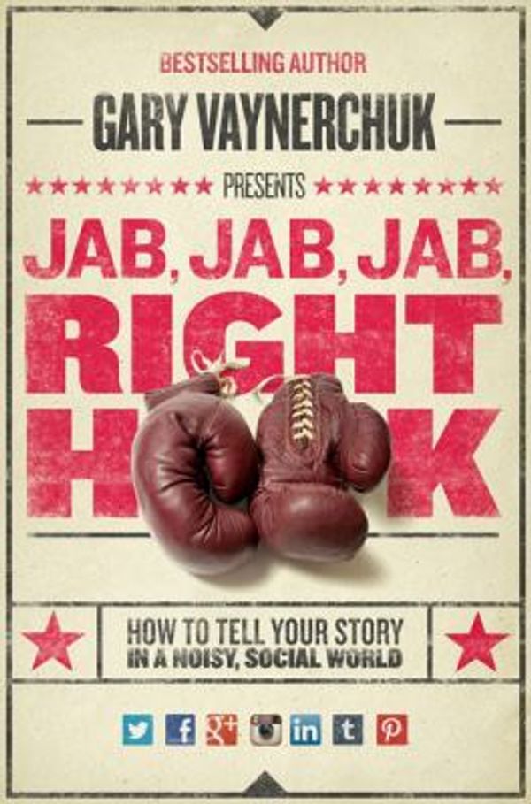 Cover Art for 0884807853294, Jab, Jab, Jab, Right Hook : How to Tell Your Story in a Noisy, Social World by Gary Vaynerchuk