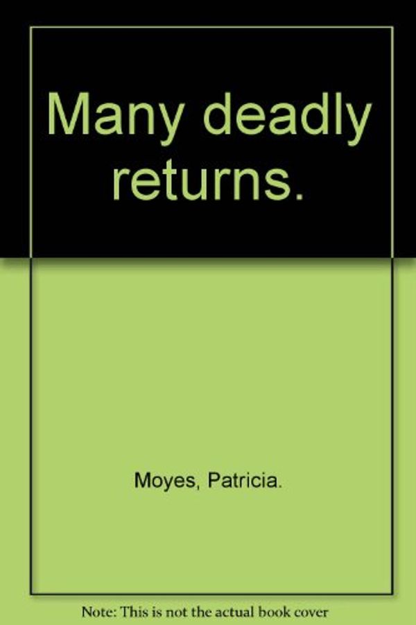 Cover Art for B007EQ9VDA, Many deadly returns. by Patricia Moyes
