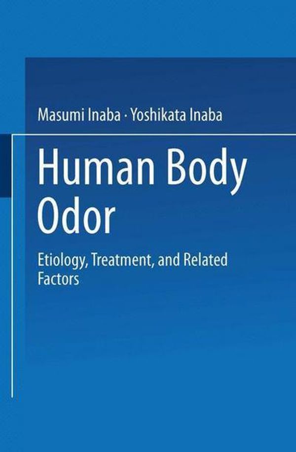 Cover Art for 9784431669104, Human Body OdorEtiology, Treatment, and Related Factors by Masumi Inaba,Yoshikata Inaba