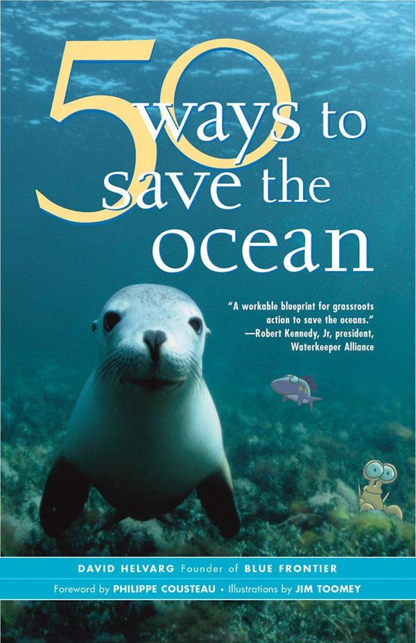 Cover Art for 9781577317036, 50 Ways to Save the Ocean by David Helvarg, Jim Toomey