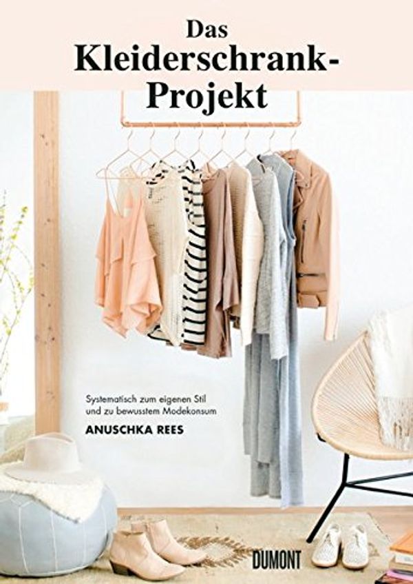 Cover Art for 9783832199265, Das Kleiderschrank-Projekt: Systematisch zum eigenen Stil und zu bewusstem Modekonsum by Anuschka Rees