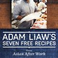 Cover Art for B00H3HGENU, Adam Liaw's Seven Free Recipes from Asian After Work by Adam Liaw