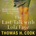 Cover Art for 9781849162029, The Last Talk With Lola Faye by Thomas H. Cook