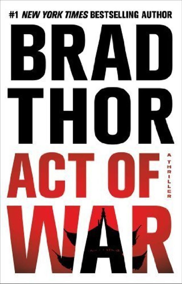 Cover Art for B01FIYSCN4, Act of War: A Thriller (The Scot Harvath Series) by Brad Thor (2014-07-08) by Brad Thor