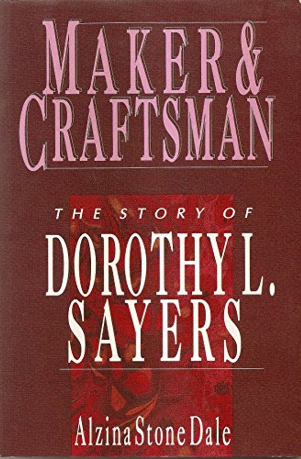 Cover Art for 9780877885238, Maker and Craftsman: The Story of Dorothy L. Sayers (Wheaton Literary) by Alzina Stone Dale