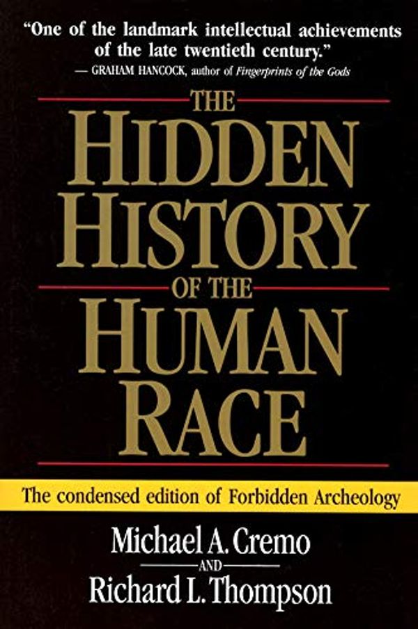 Cover Art for B07JGMB22R, The Hidden History of the Human Race: The Condensed Edition of Forbidden Archeology by Michael A. Cremo, Richard L. Thompson