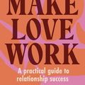 Cover Art for 9781761186608, Make Love Work by Nic Beets