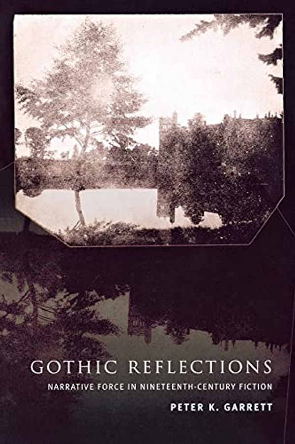 Cover Art for 9780801488887, Gothic Reflections: Narrative Force in Nineteenth-Century Fiction by Peter Garrett