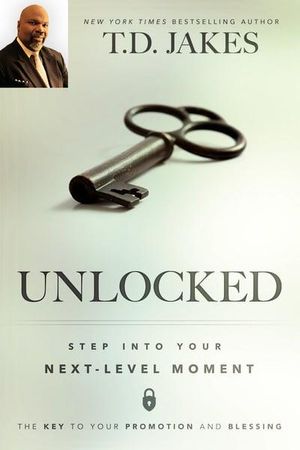 Cover Art for 9780768408102, UnlockedStep Into Your Next-Level Moment by T. D. Jakes