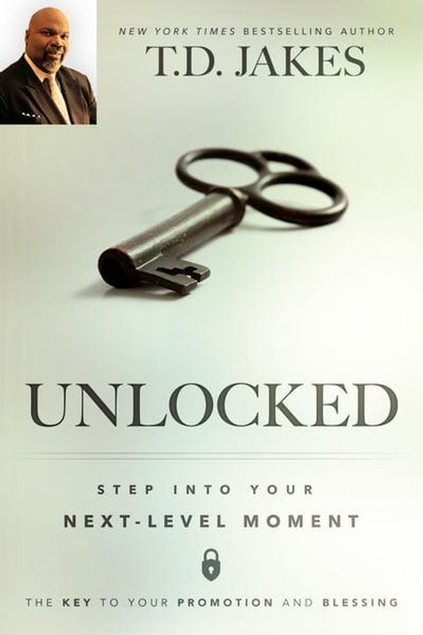 Cover Art for 9780768408102, UnlockedStep Into Your Next-Level Moment by T. D. Jakes