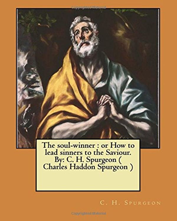 Cover Art for 9781548920807, The soul-winner : or How to lead sinners to the Saviour. By: C. H. Spurgeon ( Charles Haddon Spurgeon ) by Charles Haddon Spurgeon