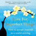Cover Art for B07D922PXX, Love for Imperfect Things: How to Accept Yourself in a World Striving for Perfection by Haemin Sunim