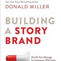 Cover Art for 9781536693157, Building a Storybrand: Clarify Your Message So Customers Will Listen by Donald Miller