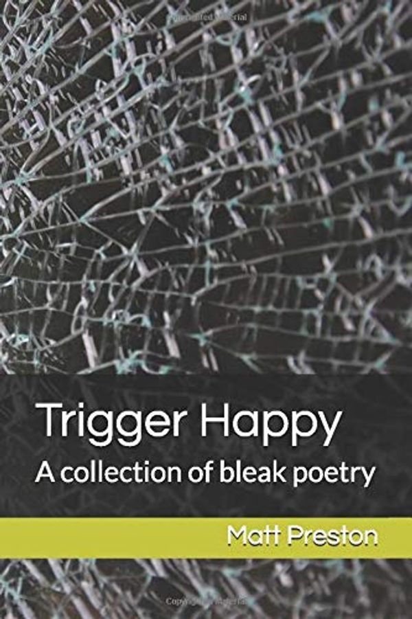 Cover Art for 9781691708628, Trigger Happy: A Collection of Bleak Poems by Mr. Matt Preston