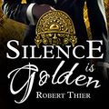 Cover Art for B077XRTY8N, Silence is Golden (Storm and Silence Saga Book 3) by Robert Thier