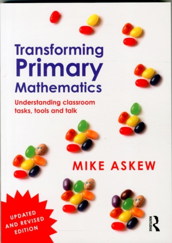 Cover Art for 9781138953604, Transforming Primary Mathematics: Understanding classroom tasks, tools and talk by Mike Askew