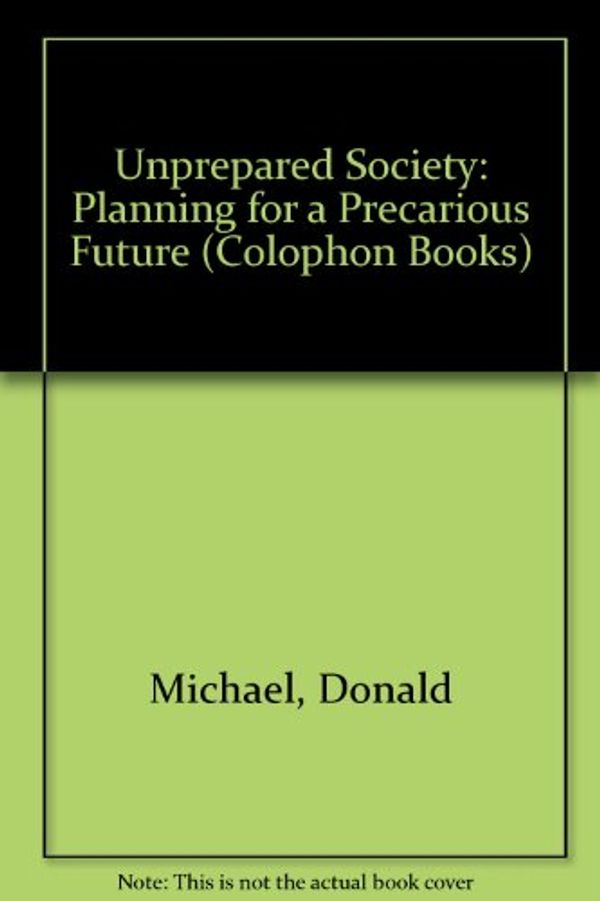 Cover Art for 9780060902001, Unprepared Society by Donald Michael