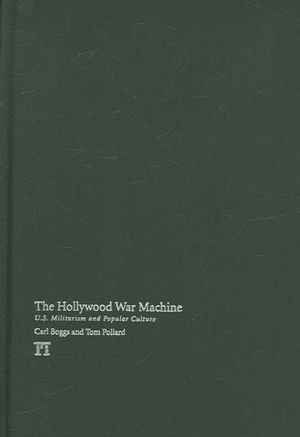 Cover Art for 9781594512971, The Hollywood War Machine: U.S. Militarism and Popular Culture by Carl Boggs, Tom Pollard
