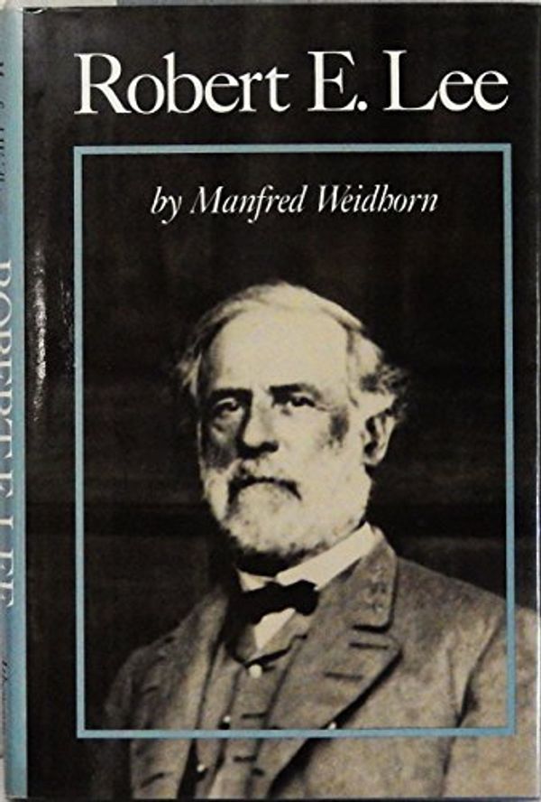 Cover Art for 9780689313400, Robert e. Lee by Manfred Weidhorn