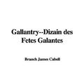 Cover Art for 9781414224671, Gallantry--Dizain Des Fetes Galantes by James Branch Cabell