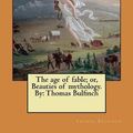 Cover Art for 9781546383369, The age of fable; or, Beauties of mythology. By: Thomas Bulfinch by Thomas Bulfinch