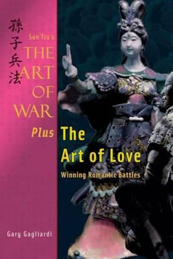 Cover Art for 9781929194490, Sun Tzu's The Art of War Plus The Art of Love: Winning Romantic Battles by Gary Gagliardi