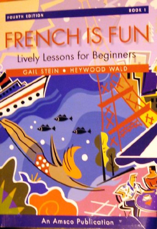 Cover Art for 9781567653427, French Is Fun Book 1 : Lively Lessons for Beginners by Gail Stein; Heywood Wald