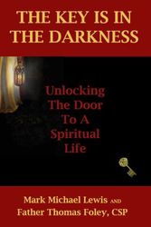 Cover Art for 9780974374086, The Key Is in the Darkness: Unlocking the Door to a Spiritual Life by Mark Michael Lewis