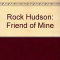 Cover Art for 9780517083802, Rock Hudson: Friend of Mine by Tom Clark