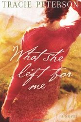 Cover Art for 9780764201004, What She Left for ME by Tracie Peterson