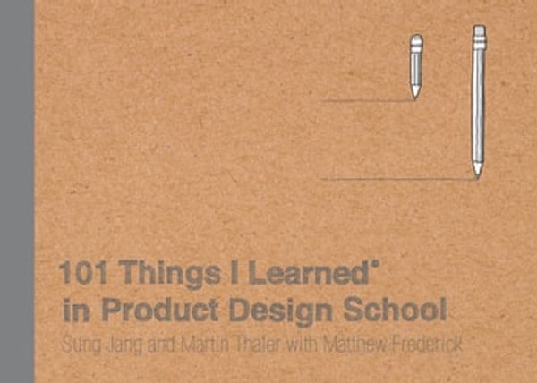 Cover Art for 9780451496744, 101 Things I Learned® in Product Design School by Sung Jang, Martin Thaler, Matthew Frederick