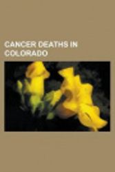 Cover Art for 9781155166001, Cancer Deaths in Colorado; "Dr. Death" Steve Williams, Bee Ho Gray, Dennis Weaver, Bob Johnson, Jesse Ceci, Donald Justin Wolfram, Bill Kuster by LLC Books