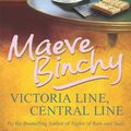 Cover Art for 9780099498636, Victoria Line, Central Line by Maeve Binchy