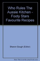 Cover Art for 9780646054681, Who Rules The Aussie Kitchen - Footy Stars Favourite Recipes by Who rules the Aussie kitchen?, Sharon Gough, Amanda Jane Clark