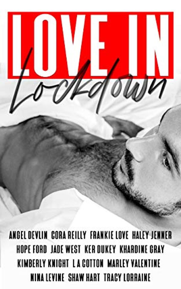 Cover Art for B086R2JCV4, LOVE IN LOCKDOWN: A Charity Anthology by Tracy Lorraine, Angel Devlin, L A. Cotton, Khardine Gray, Jade West, Marley Valentine, Nina Levine, Frankie Love, Cora Reilly, Kimberly Knight, Hope Ford, Shaw Hart, Ker Dukey, Haley Jenner