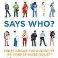 Cover Art for B071G3PB3W, Says Who?: the struggle for authority in a market-based society by Paul Verhaeghe