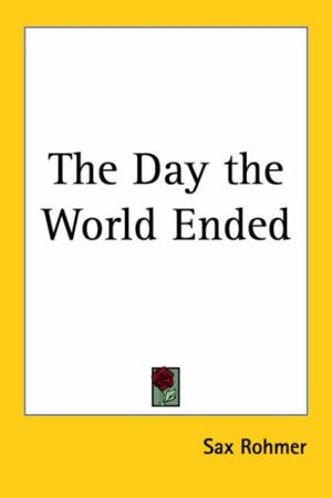 Cover Art for 9781417918010, The Day the World Ended by Sax Rohmer