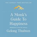 Cover Art for 9781473696709, A Monk's Guide to Happiness: Meditation in the 21st century by Gelong Thubten, Gelong Thubten